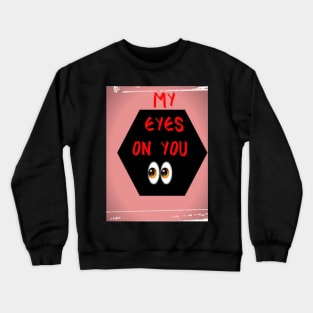 my eyes on you Crewneck Sweatshirt